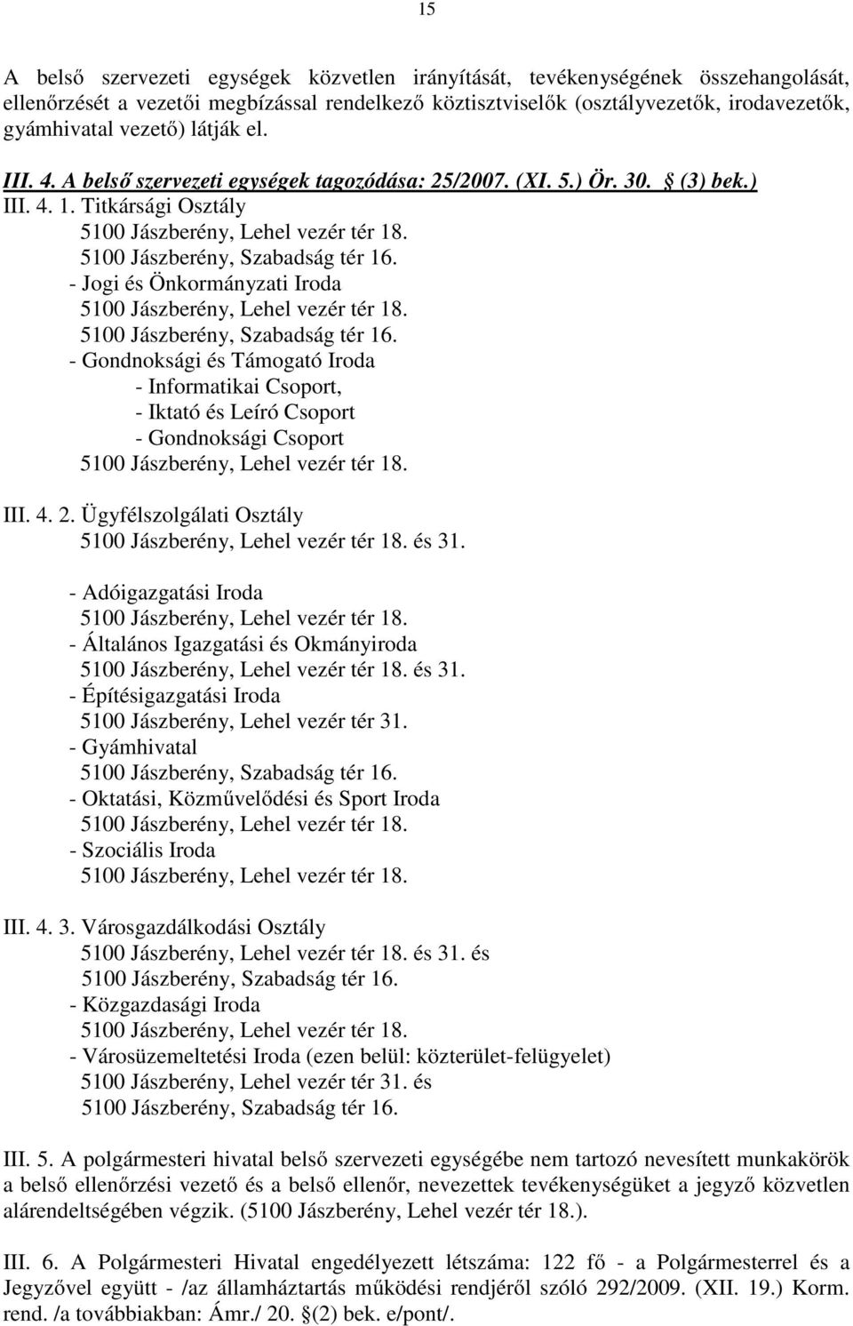 - Jogi és Önkormányzati Iroda 5100 Jászberény, Lehel vezér tér 18. 5100 Jászberény, Szabadság tér 16.