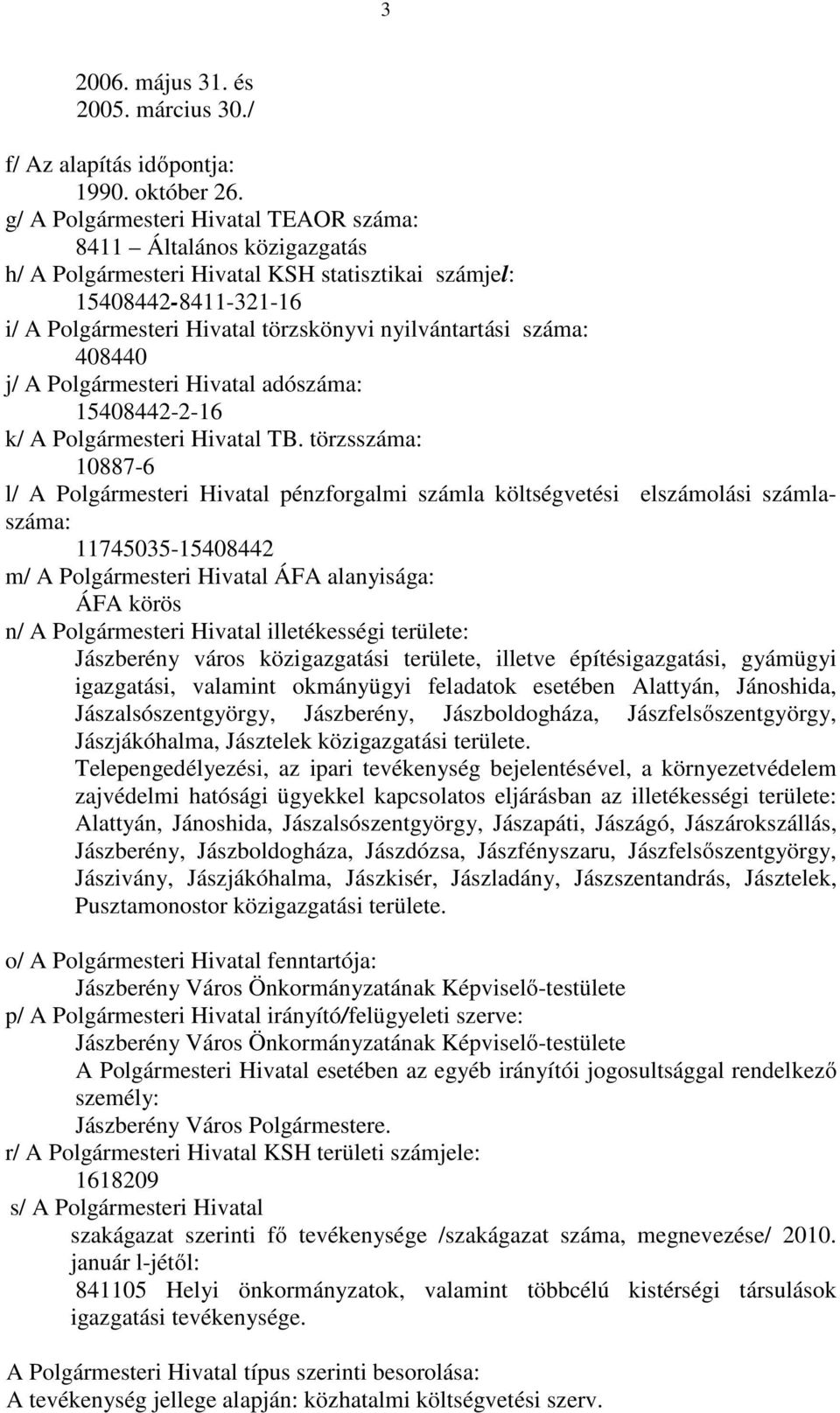 száma: 408440 j/ A Polgármesteri Hivatal adószáma: 15408442-2-16 k/ A Polgármesteri Hivatal TB.