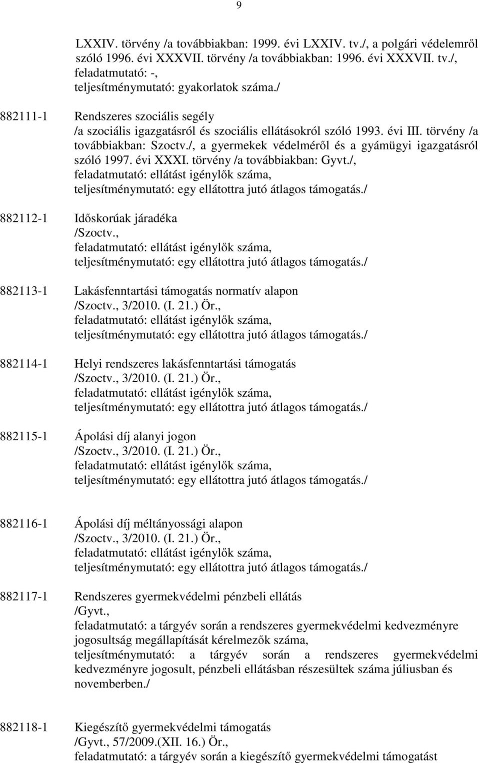 /, a gyermekek védelméről és a gyámügyi igazgatásról szóló 1997. évi XXXI. törvény /a továbbiakban: Gyvt.