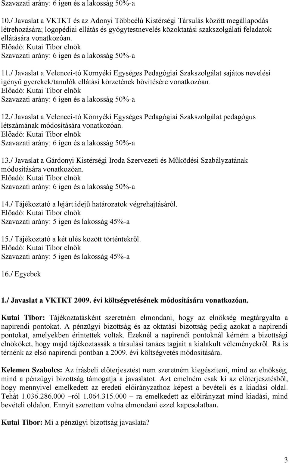 Előadó: Kutai Tibor elnök Szavazati arány: 6 igen és a lakosság 50%-a 11.