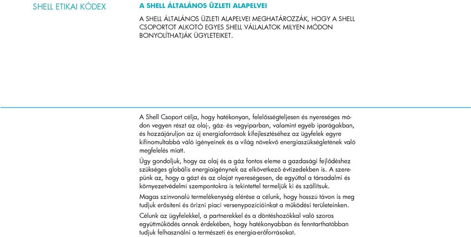 kifejlesztéséhez az ügyfelek egyre kifinomultabbá váló igényeinek és a világ növekvő energiaszükségletének való megfelelés miatt.