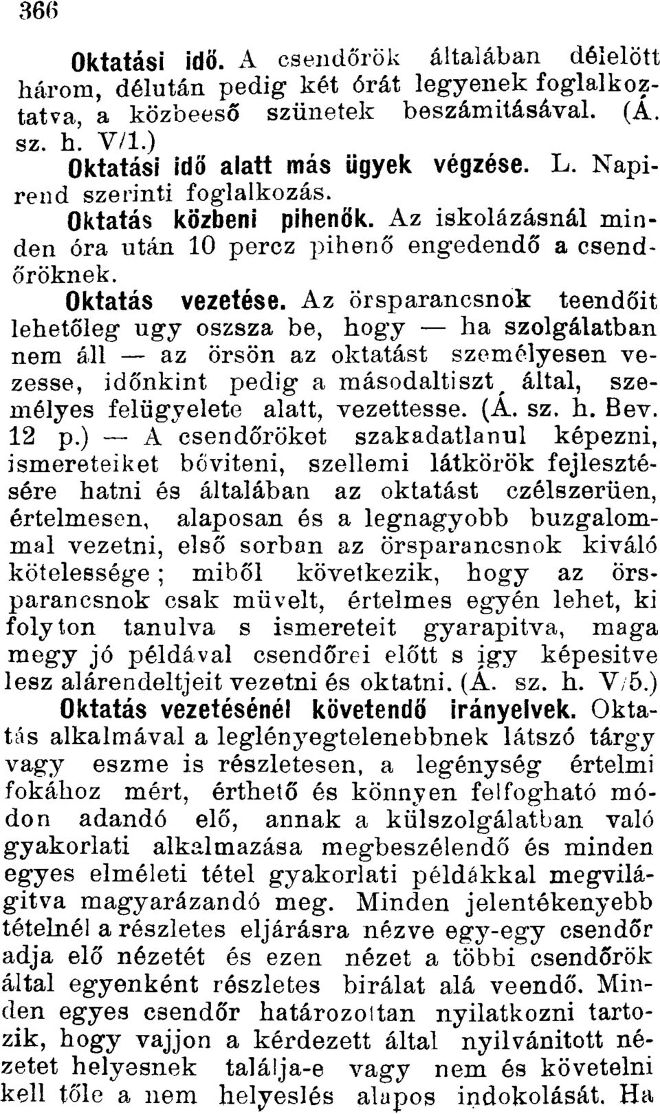 Az örsparancsnok teendőit lehetőleg ugy oszsza be, hogy ha szolgálatban nem áll az őrsön az oktatást személyesen vezesse, időnkint pedig a raásodaltiszt^ által, személyes felügyelete alatt,