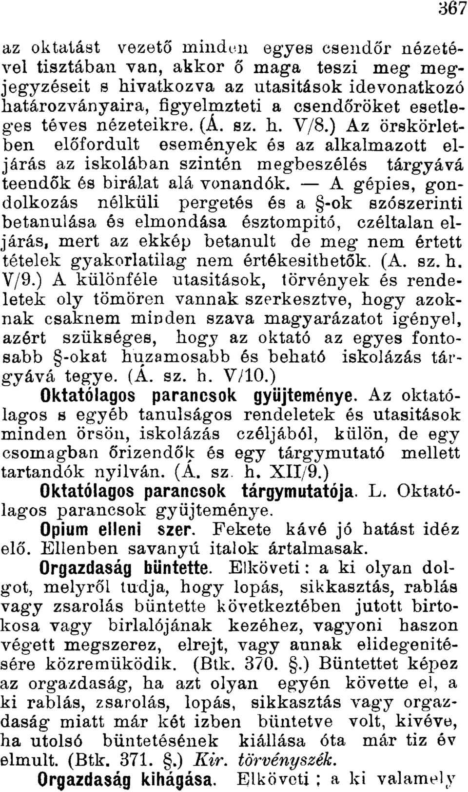 A gépies, gondolkozás nélküli pörgetés és a -ok szószerinti betanulása és elmondása észtompitó, czéltalan eljárás, mert az ekkép betanult de meg nem értett tételek gj^akorlatilag nem értékesithetők.