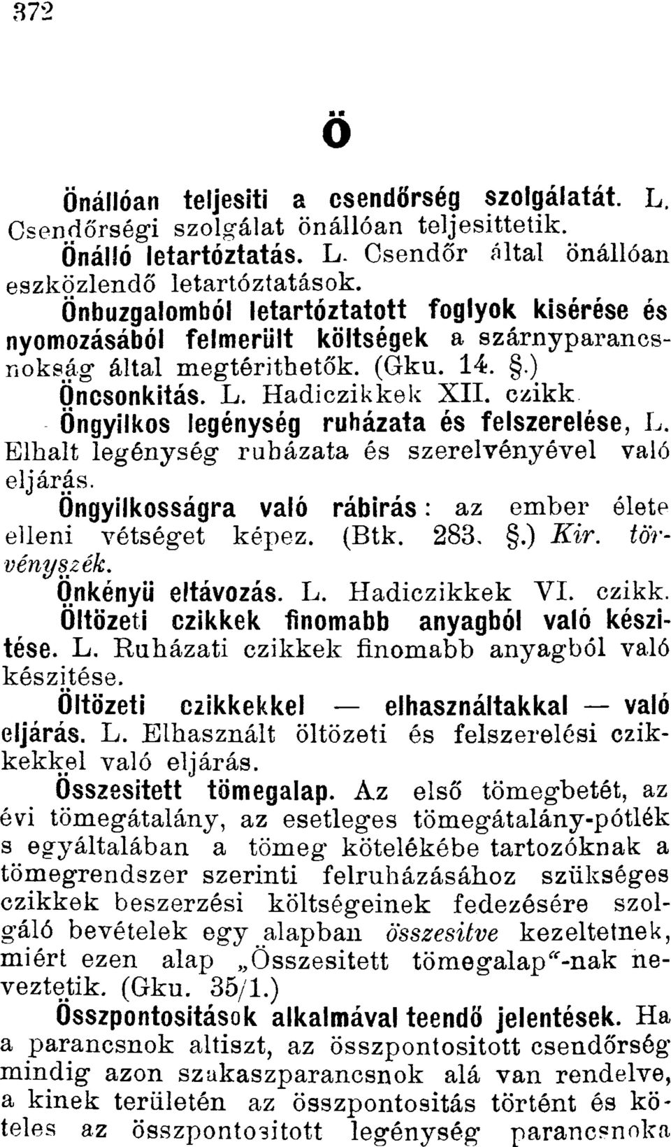 czikk Öngyilkos legénység ruházata és felszerelése, L. Elhalt legénység ruházata és szerelvényével való eljárás. Öngyilkosságra való rábirás: az ember élete elleni vétséget képez. (Btk. 283,.) Kir.