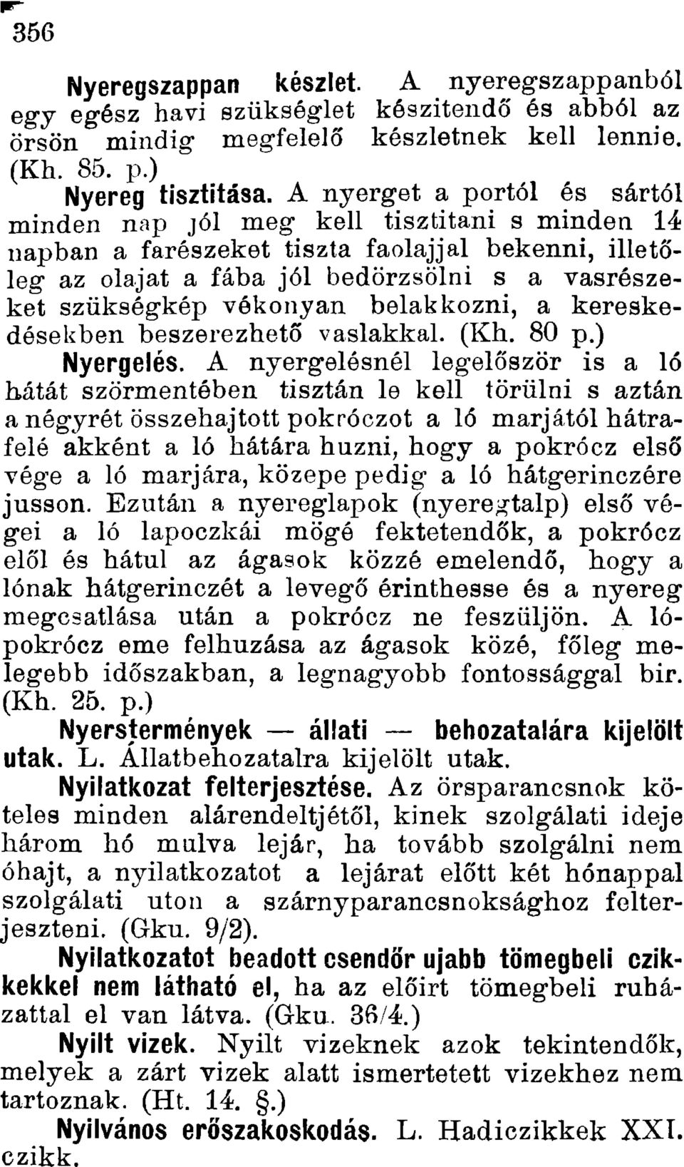 vékonyan belakkozni, a kereskedésekben beszerezhető vaslakkal. (Kh. 80 p.) Nyergelés.