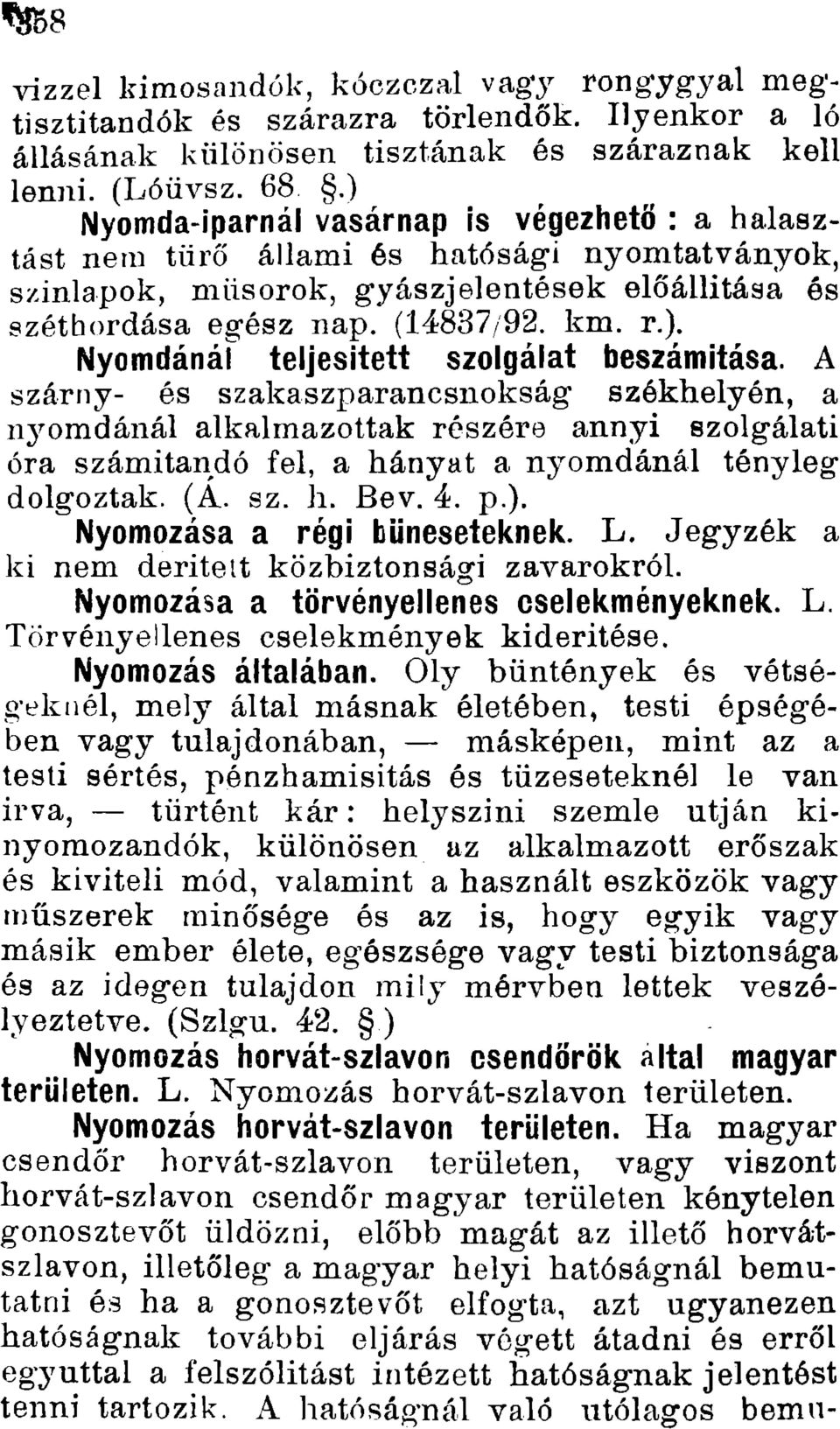 A szárny- és szakaszparancsnokság* székhelyén, a nj^omdánál alkalmazottak részére annyi szolgálati óra számítandó fel, a hányat a nyomdánál tényleg dolgoztak. (A. sz. h. Bev. 4. p.).