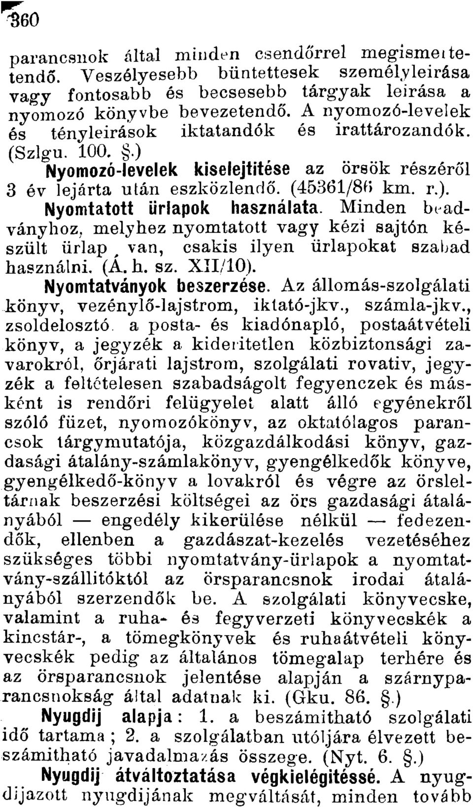 Minden beadványhoz, melyhez nyomtatott vagy kézi sajtón készült űrlap ^ van, csakis ilyen űrlapokat szabad használni, (A. h. sz. XII/10). Nyomtatványok beszerzése.