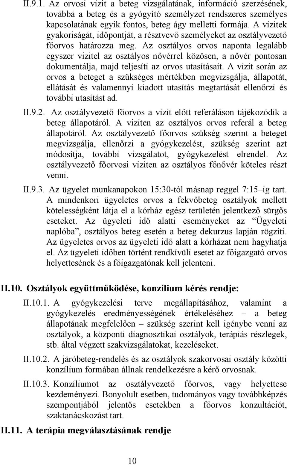 Az osztályos orvos naponta legalább egyszer vizitel az osztályos nővérrel közösen, a nővér pontosan dokumentálja, majd teljesíti az orvos utasításait.