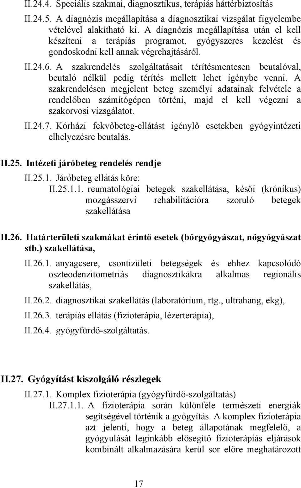 A szakrendelés szolgáltatásait térítésmentesen beutalóval, beutaló nélkül pedig térítés mellett lehet igénybe venni.