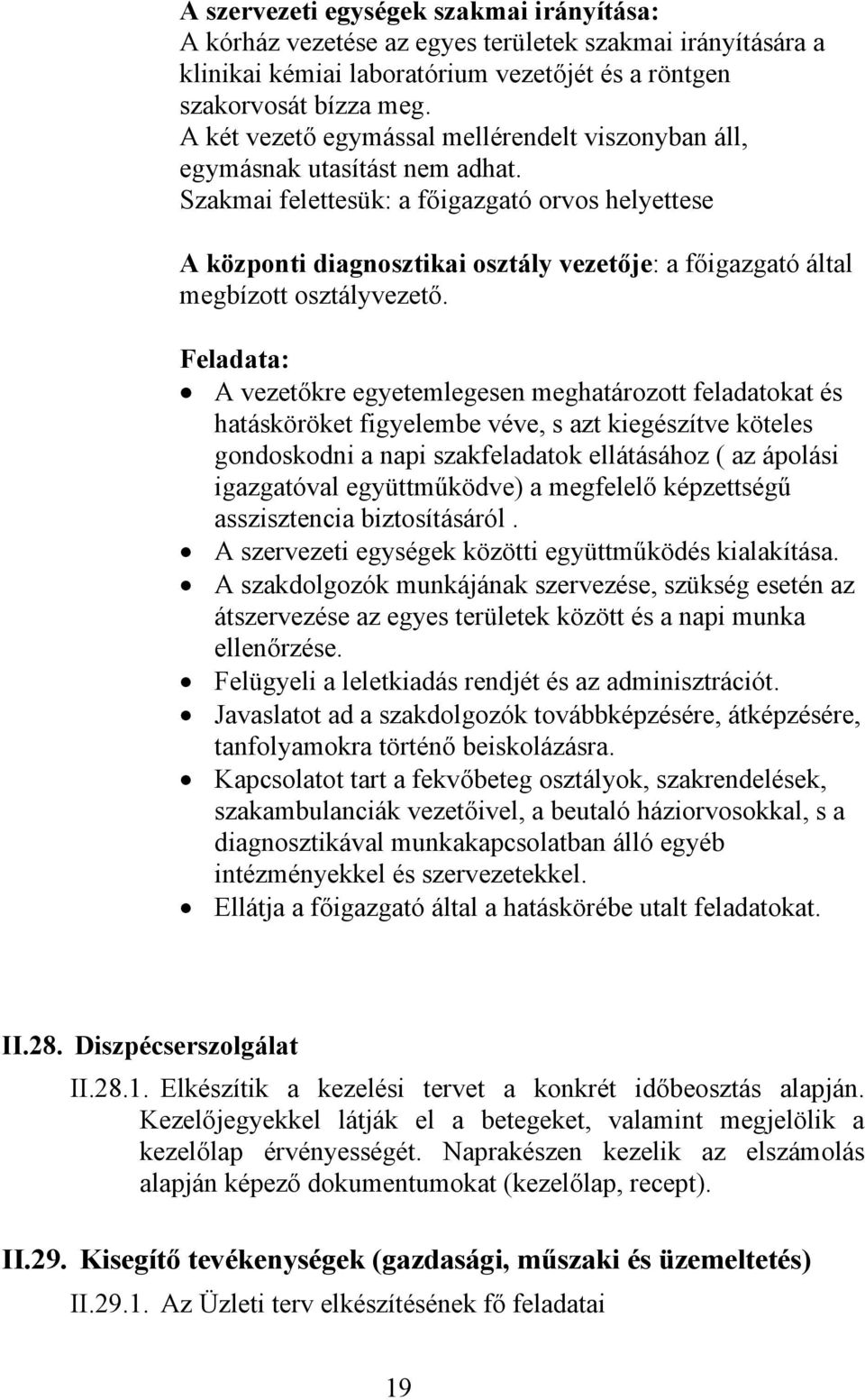 Szakmai felettesük: a főigazgató orvos helyettese A központi diagnosztikai osztály vezetője: a főigazgató által megbízott osztályvezető.