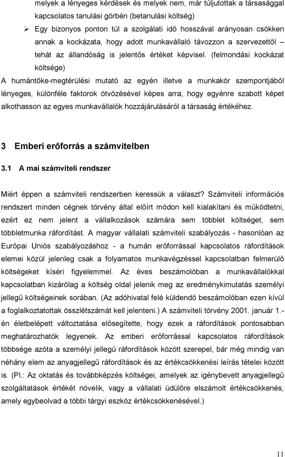 (felmondási kockázat költsége) A humántőke-megtérülési mutató az egyén illetve a munkakör szempontjából lényeges, különféle faktorok ötvözésével képes arra, hogy egyénre szabott képet alkothasson az