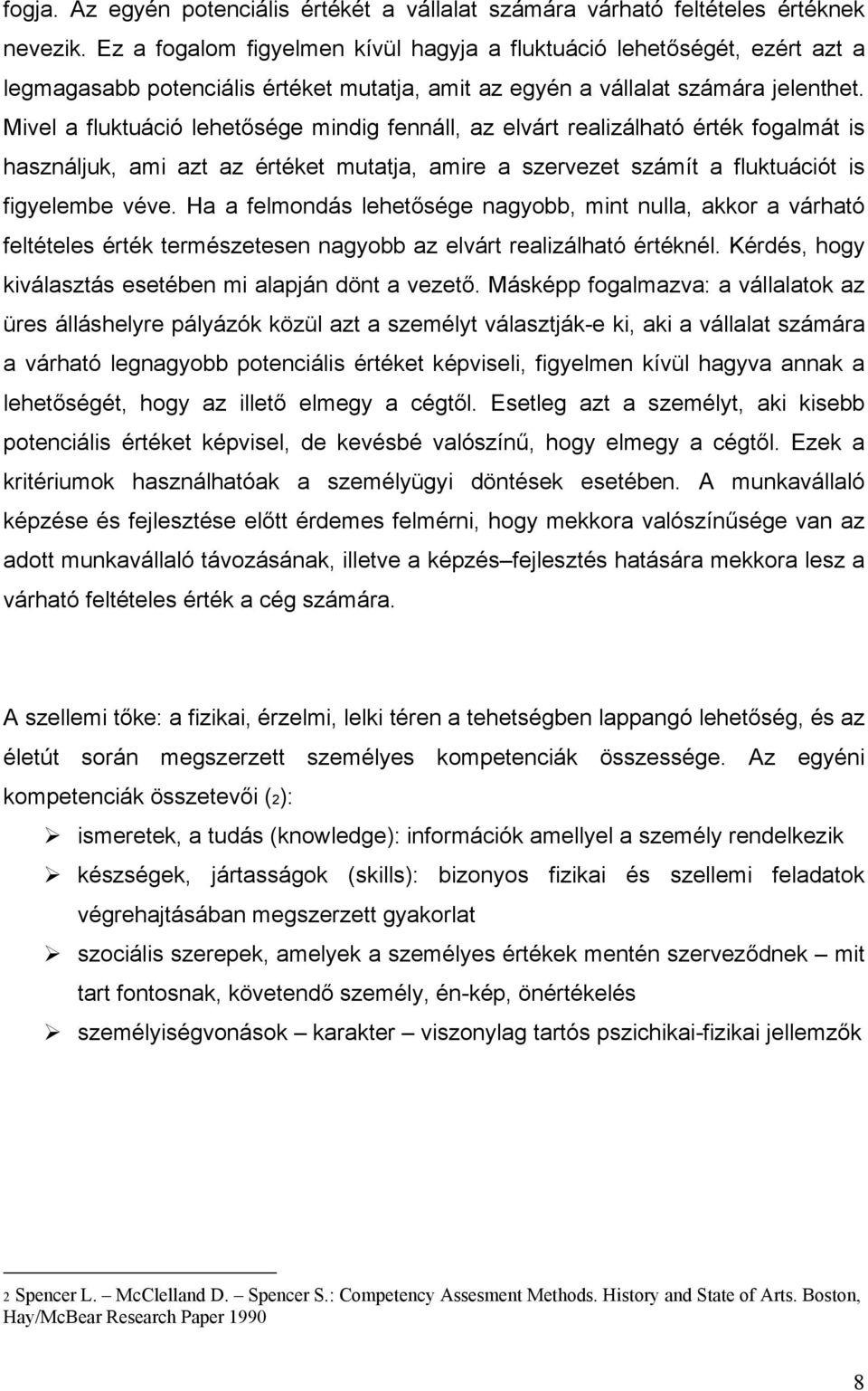 Mivel a fluktuáció lehetősége mindig fennáll, az elvárt realizálható érték fogalmát is használjuk, ami azt az értéket mutatja, amire a szervezet számít a fluktuációt is figyelembe véve.