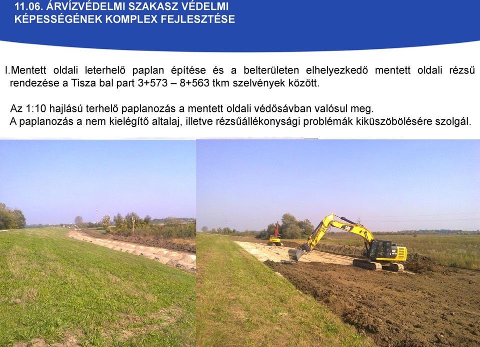szelvények között. Az 1:10 hajlású terhelő paplanozás a mentett oldali védősávban valósul meg.