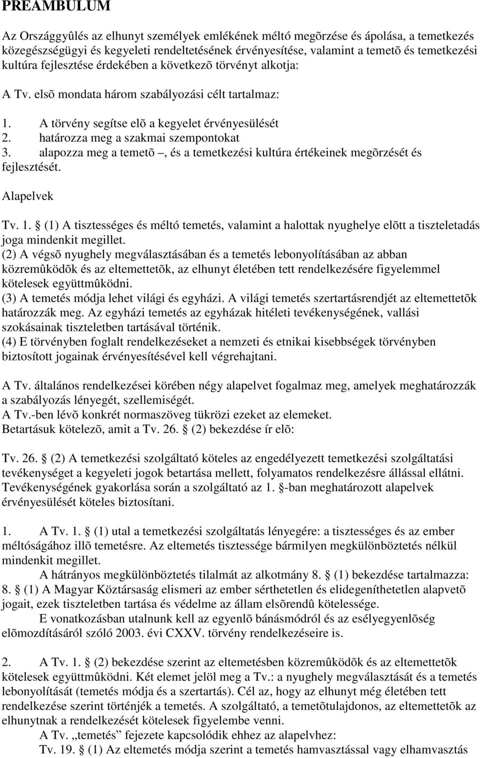 alapozza meg a temetõ, és a temetkezési kultúra értékeinek megõrzését és fejlesztését. Alapelvek Tv. 1.