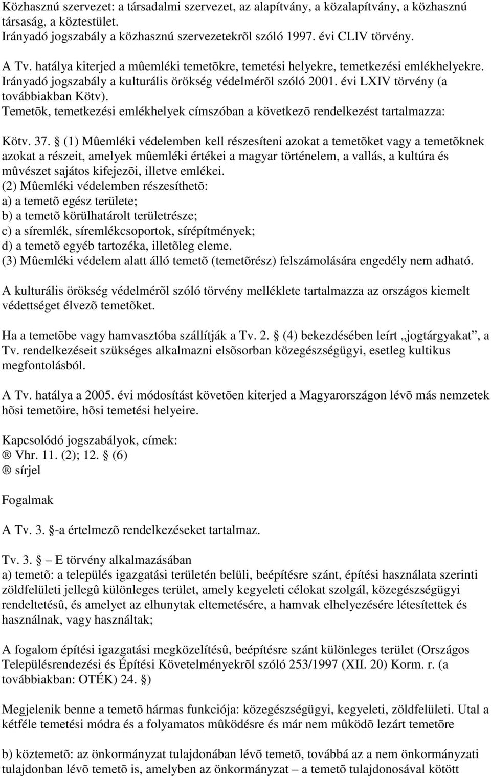 Temetõk, temetkezési emlékhelyek címszóban a következõ rendelkezést tartalmazza: Kötv. 37.