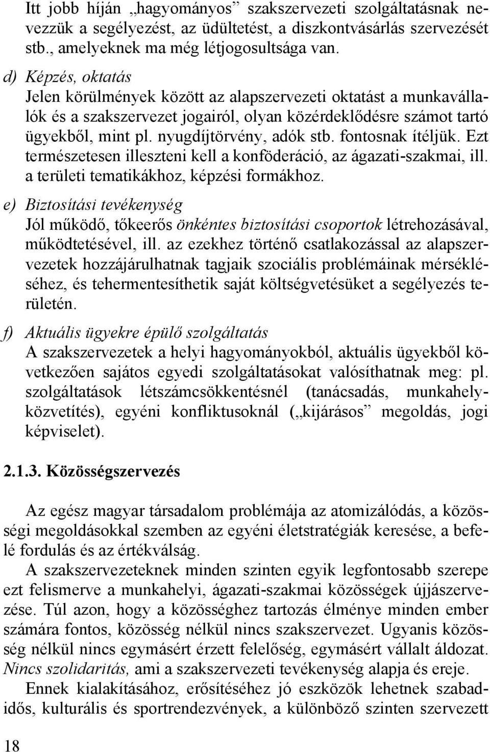 fontosnak ítéljük. Ezt természetesen illeszteni kell a konföderáció, az ágazati-szakmai, ill. a területi tematikákhoz, képzési formákhoz.