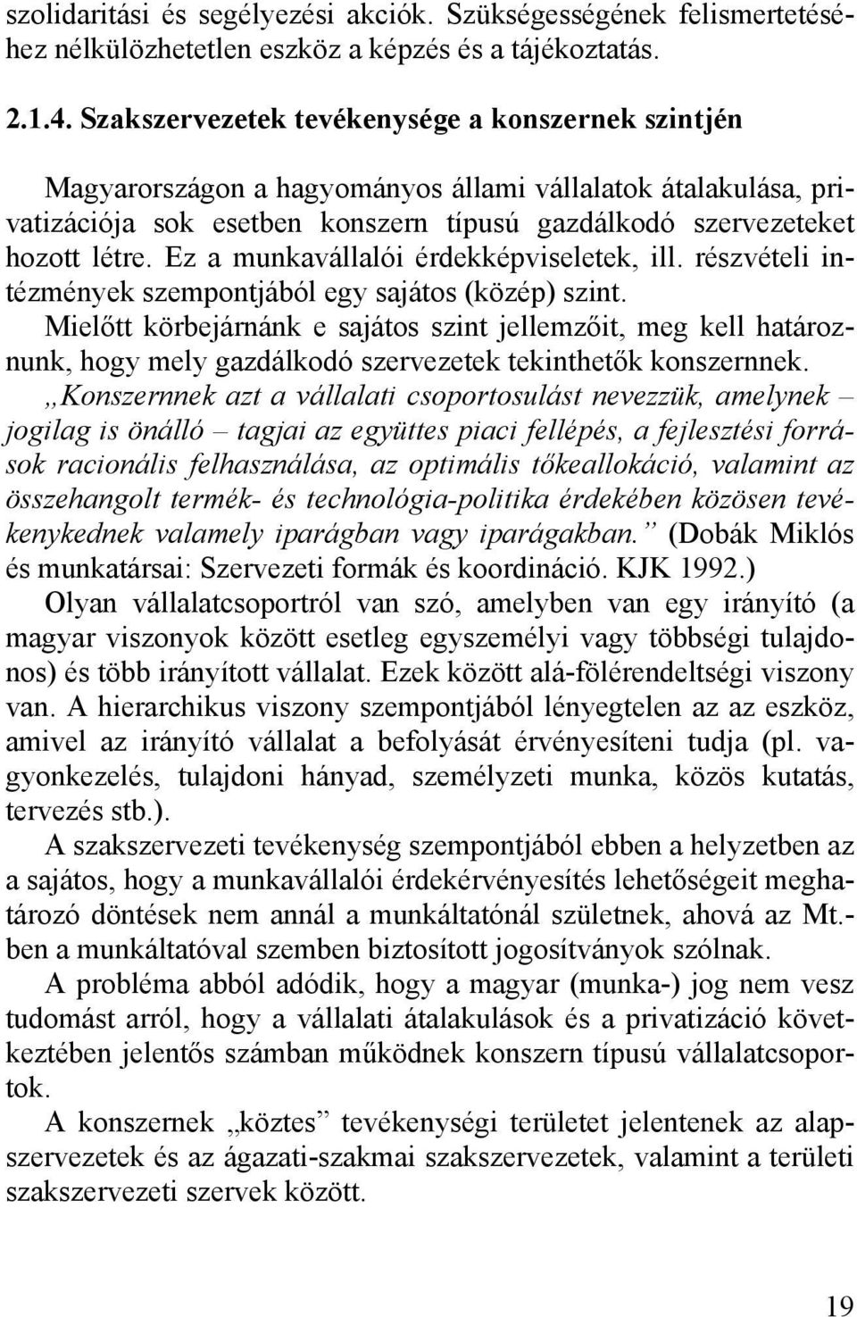 Ez a munkavállalói érdekképviseletek, ill. részvételi intézmények szempontjából egy sajátos (közép) szint.