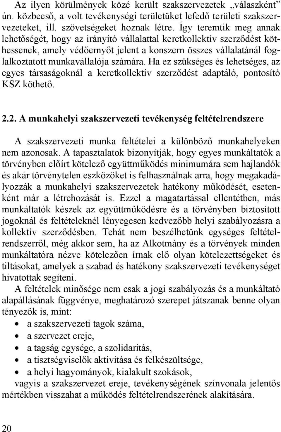 Ha ez szükséges és lehetséges, az egyes társaságoknál a keretkollektív szerződést adaptáló, pontosító KSZ köthető. 2.