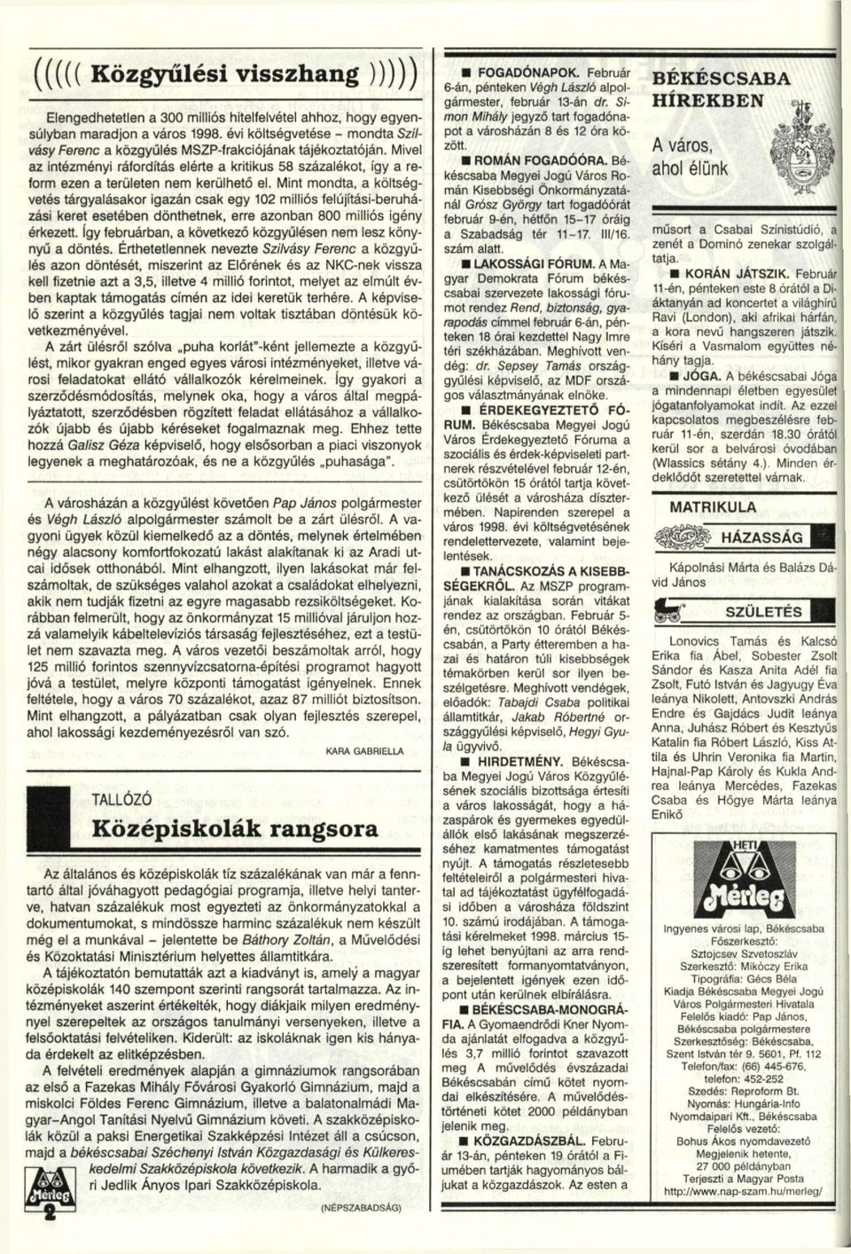 Mint mondta, a költségvetés tárgyalásakor igazán csak egy 02 milliós felújítási-beruházási keret esetében dönthetnek, erre azonban 800 milliós igény érkezett.