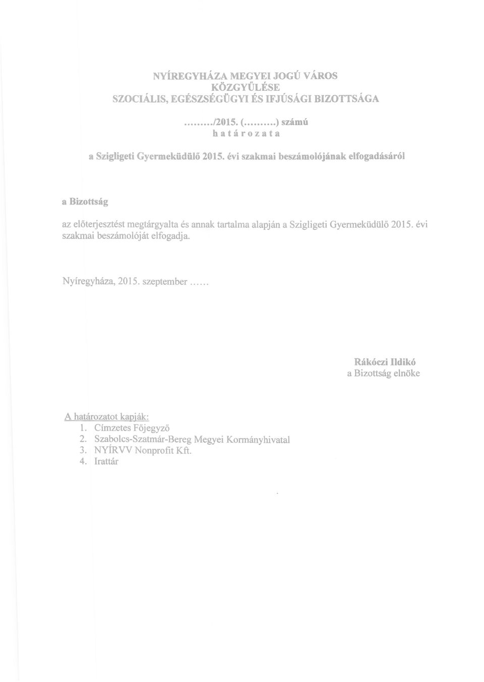 évi szakmai beszámolójának elfogadásáról a Bizottság az előterjesztést megtárgyalta és annak tartalma alapján a Szigligeti