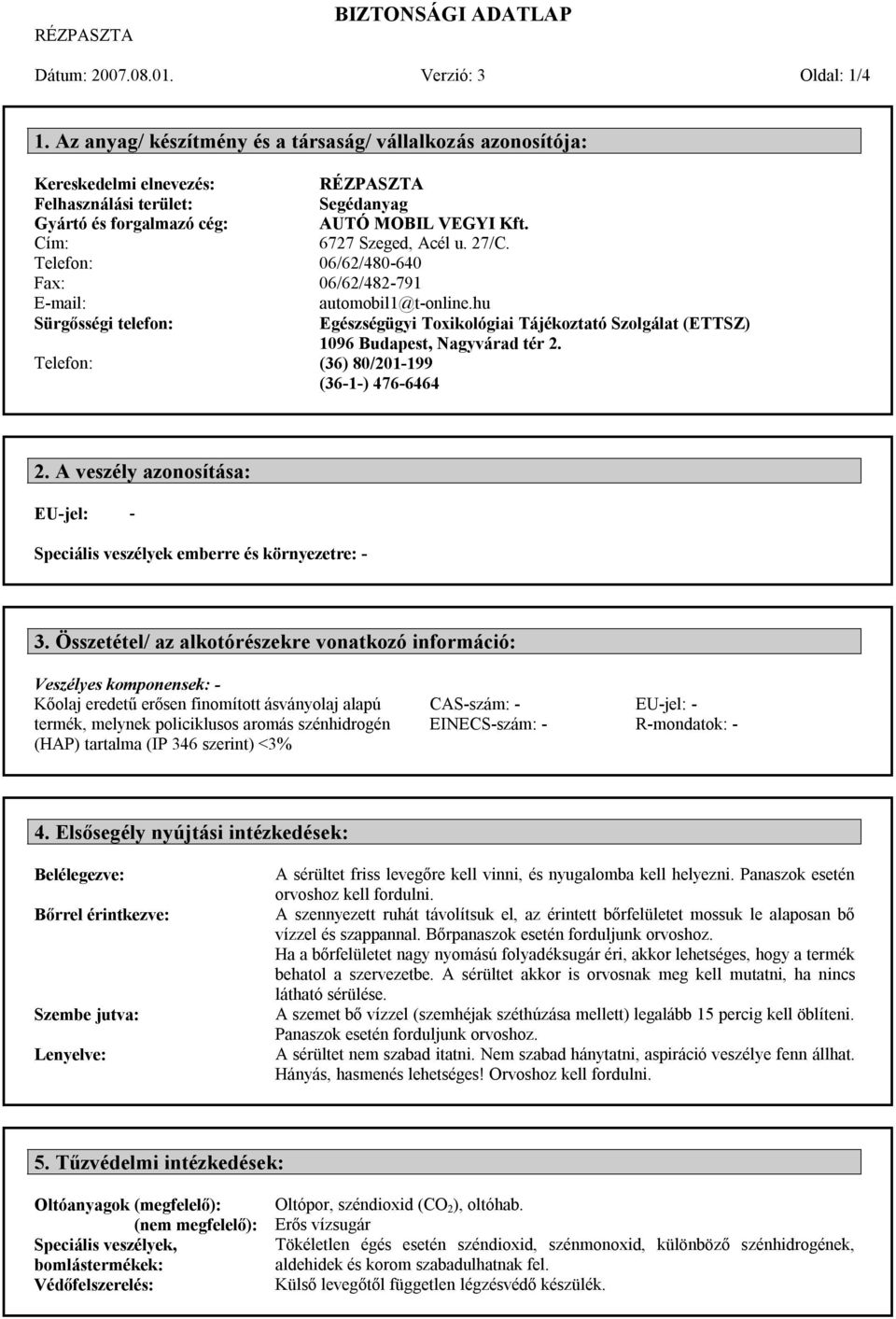 Segédanyag AUTÓ MOBIL VEGYI Kft. 6727 Szeged, Acél u. 27/C. 06/62/480-640 06/62/482-791 automobil1@t-online.hu Egészségügyi Toxikológiai Tájékoztató Szolgálat (ETTSZ) 1096 Budapest, Nagyvárad tér 2.