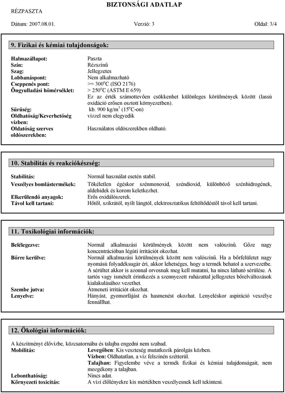 E 659) Ez az érték számottevően csökkenhet különleges körülmények között (lassú oxidáció erősen osztott környezetben). Sűrűség: kb.