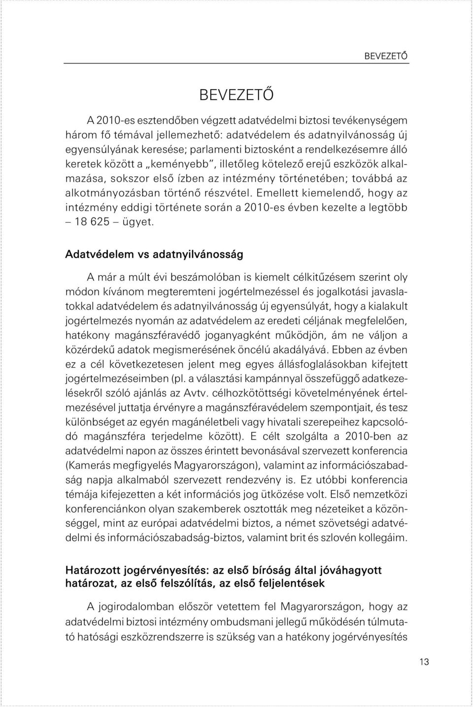 Emellett kiemelendő, hogy az intézmény eddigi története során a 2010-es évben kezelte a legtöbb 18 625 ügyet.