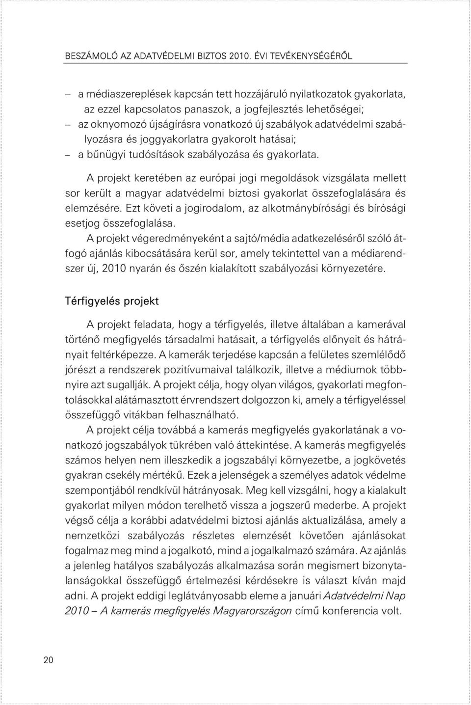 adatvédelmi szabályozásra és joggyakorlatra gyakorolt hatásai; a bűnügyi tudósítások szabályozása és gyakorlata.