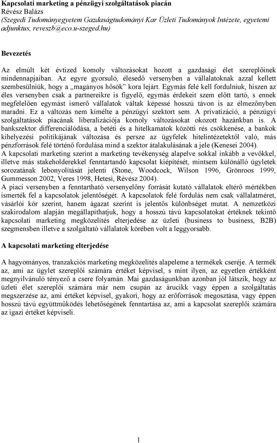 Az egyre gyorsuló, élesedő versenyben a vállalatoknak azzal kellett szembesülniük, hogy a magányos hősök kora lejárt.