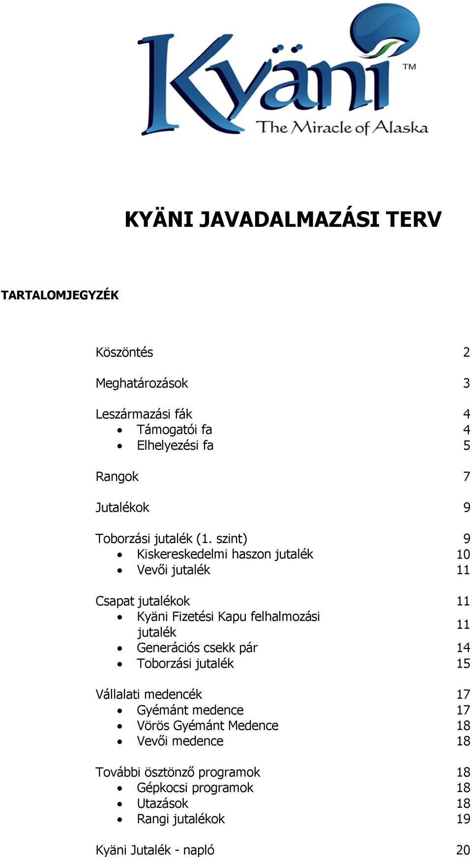 szint) 9 Kiskereskedelmi haszon jutalék 10 Vevõi jutalék 11 Csapat jutalékok 11 Kyäni Fizetési Kapu felhalmozási jutalék 11