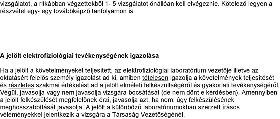 amiben tételesen igazolja a követelmények teljesítését és részletes szakmai értékelést ad a jelölt elméleti felkészültségéről és gyakorlati tevékenységéről.