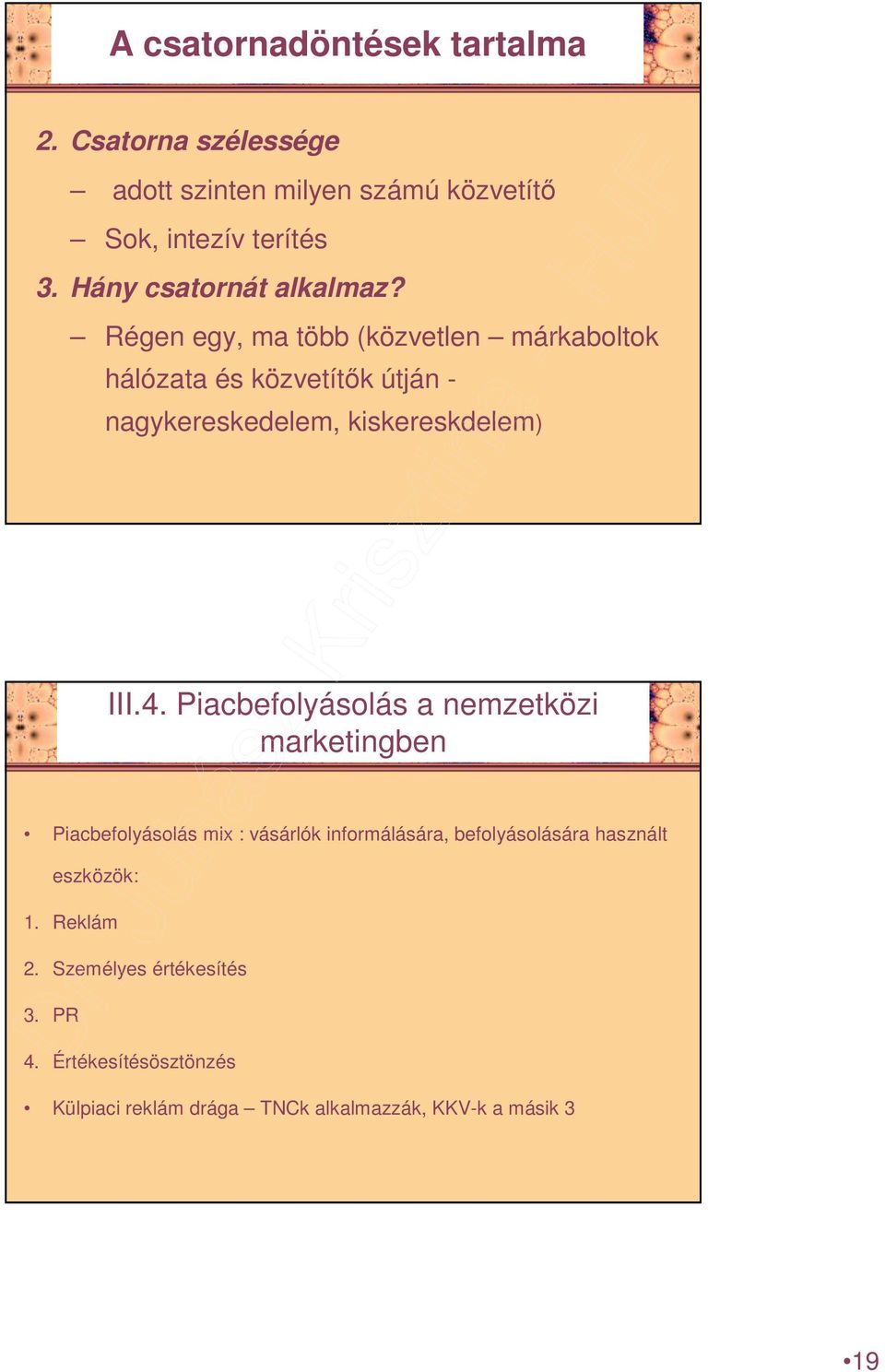 Régen egy, ma több (közvetlen márkaboltok hálózata és közvetítık útján - nagykereskedelem, kiskereskdelem) III.4.