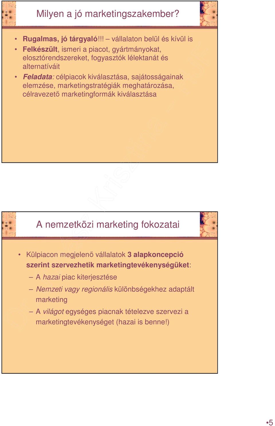 kiválasztása, sajátosságainak elemzése, marketingstratégiák meghatározása, célravezetı marketingformák kiválasztása A nemzetközi marketing fokozatai