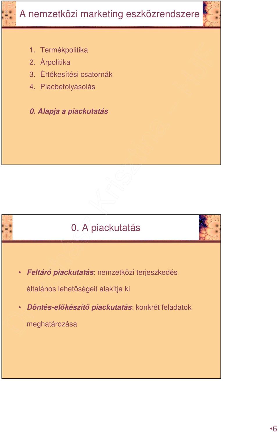 A piackutatás Feltáró piackutatás: nemzetközi terjeszkedés általános