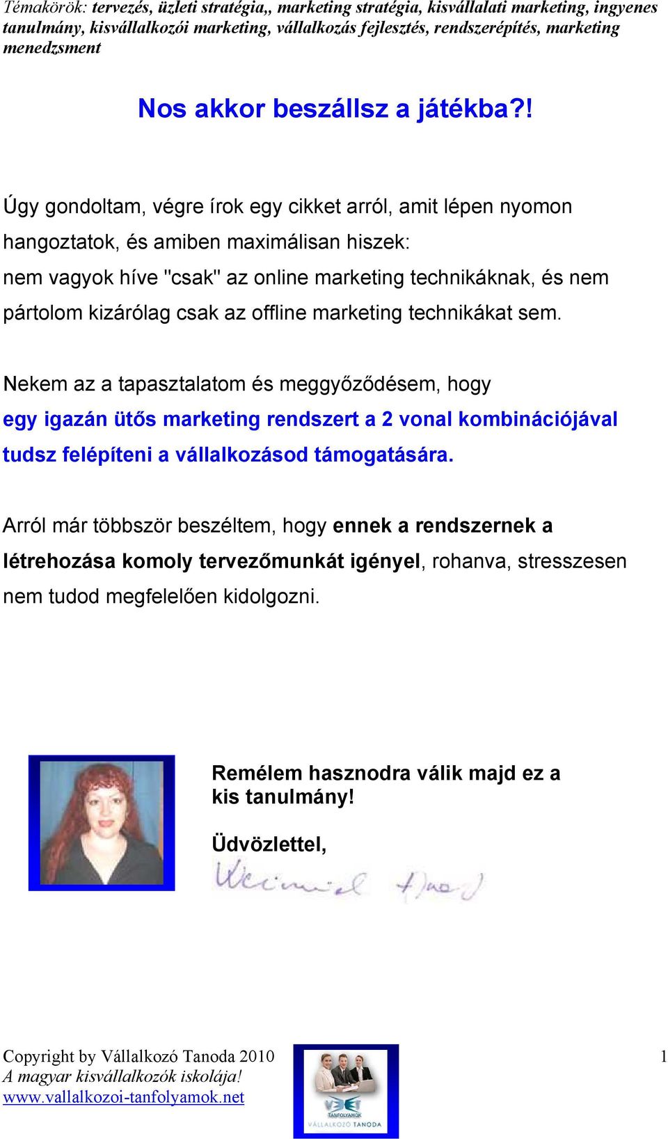 technikáknak, és nem pártolom kizárólag csak az offline marketing technikákat sem.