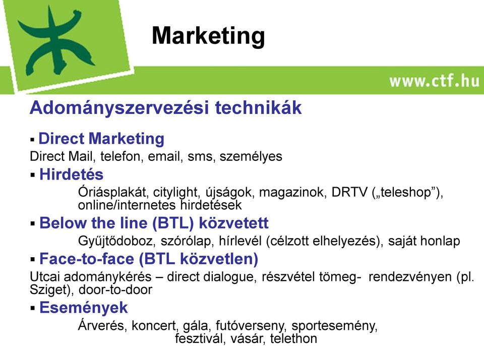 szórólap, hírlevél (célzott elhelyezés), saját honlap Face-to-face (BTL közvetlen) Utcai adománykérés direct dialogue,