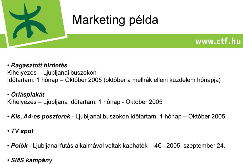 hónap - Október 2005 Kis, A4-es poszterek - Ljubljanai buszokon Időtartam: 1 hónap Október