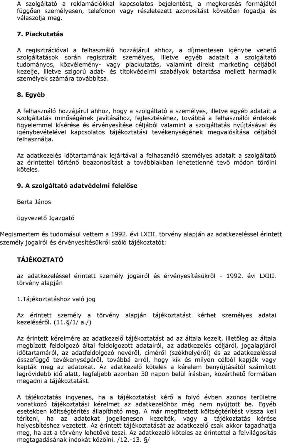 valamint direkt marketing céljából kezelje, illetve szigorú adat- és titokvédelmi szabályok betartása mellett harmadik személyek számára továbbítsa. 8.