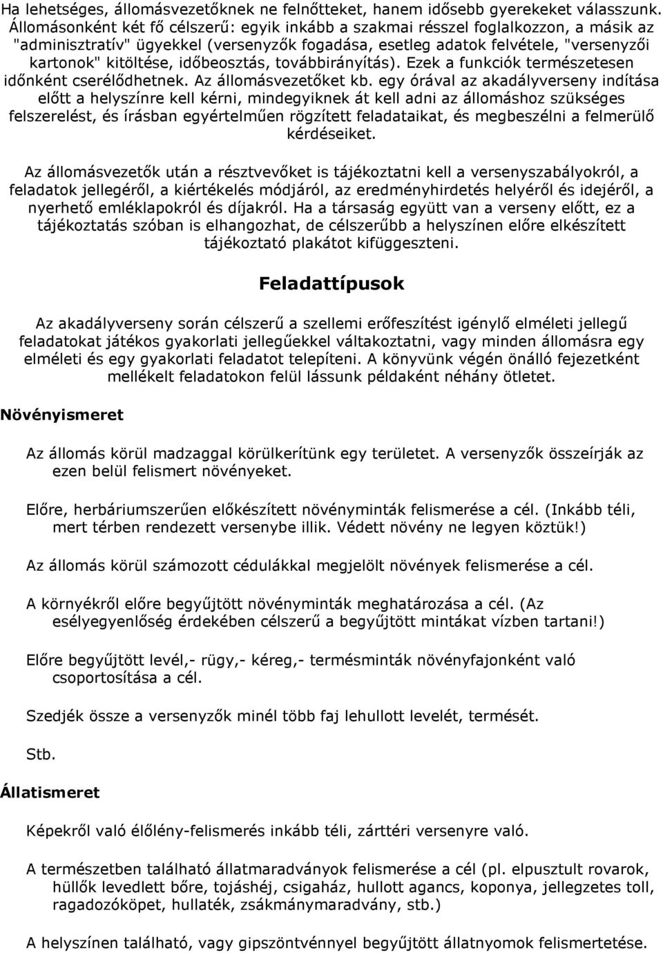 idıbeosztás, továbbirányítás). Ezek a funkciók természetesen idınként cserélıdhetnek. Az állomásvezetıket kb.