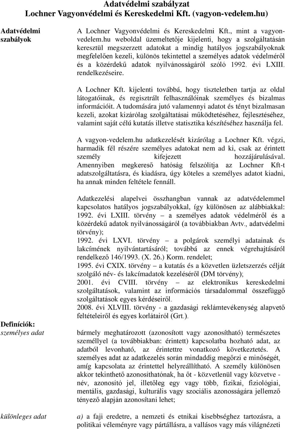 közérdekű adatok nyilvánosságáról szóló 1992. évi LXIII. rendelkezéseire. A Lochner Kft.