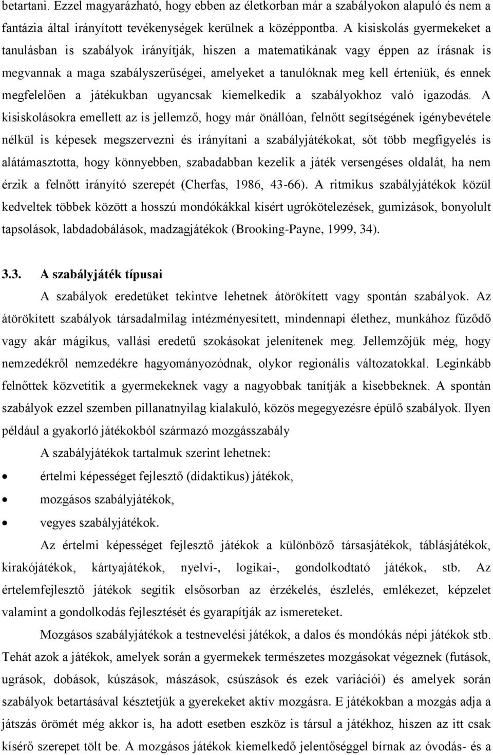 megfelelően a játékukban ugyancsak kiemelkedik a szabályokhoz való igazodás.