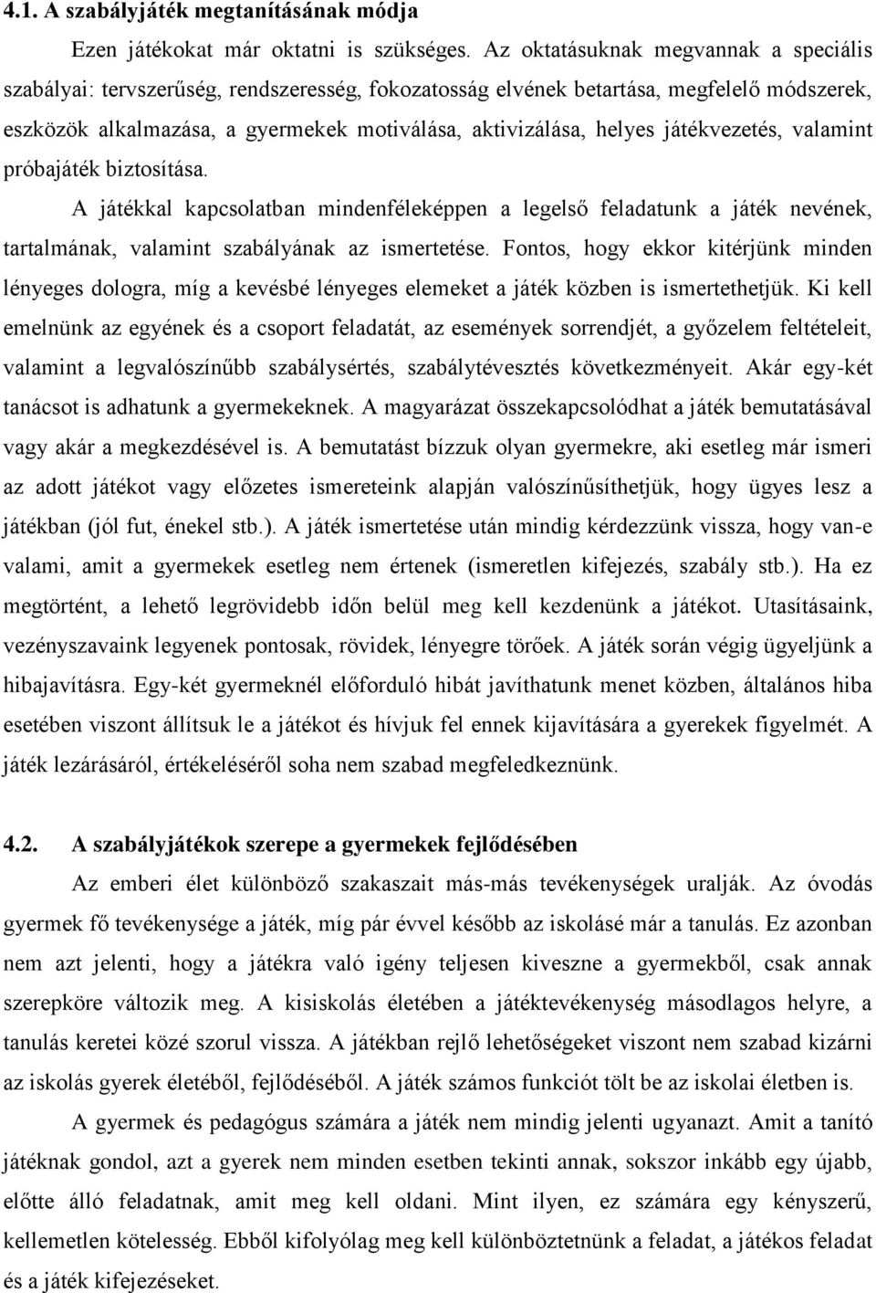 játékvezetés, valamint próbajáték biztosítása. A játékkal kapcsolatban mindenféleképpen a legelső feladatunk a játék nevének, tartalmának, valamint szabályának az ismertetése.