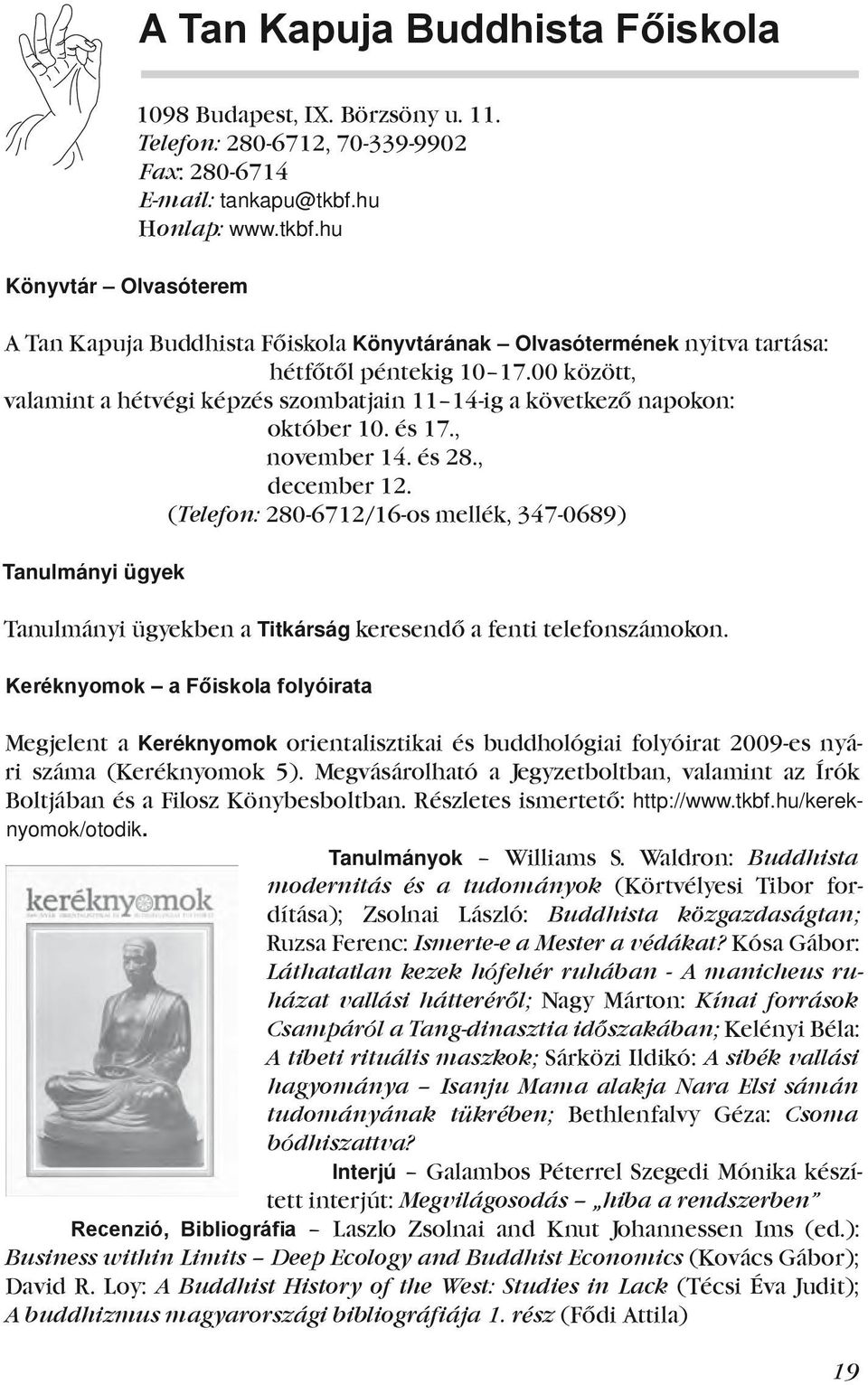 00 között, valamint a hétvégi képzés szombatjain 11 14-ig a következő napokon: október 10. és 17., november 14. és 28., december 12.