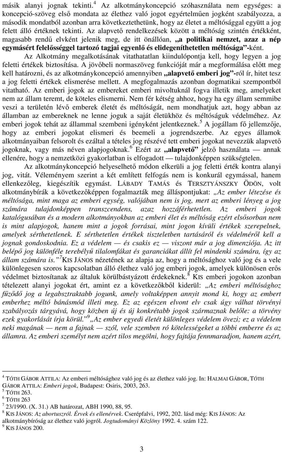 életet a méltósággal együtt a jog felett álló értéknek tekinti.