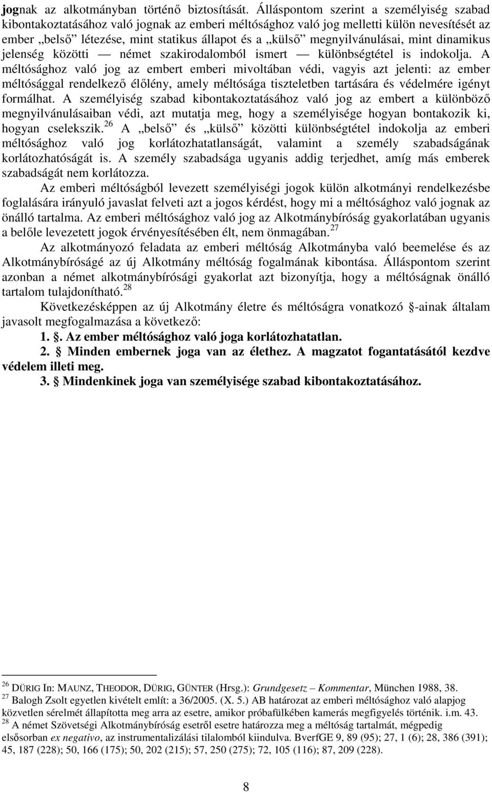 megnyilvánulásai, mint dinamikus jelenség közötti német szakirodalomból ismert különbségtétel is indokolja.