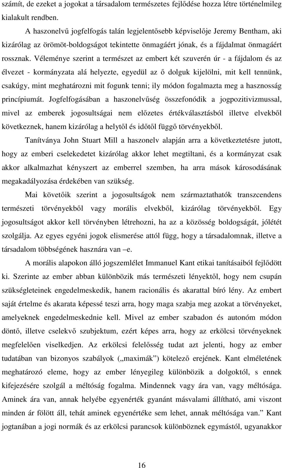 Véleménye szerint a természet az embert két szuverén úr - a fájdalom és az élvezet - kormányzata alá helyezte, egyedül az ő dolguk kijelölni, mit kell tennünk, csakúgy, mint meghatározni mit fogunk