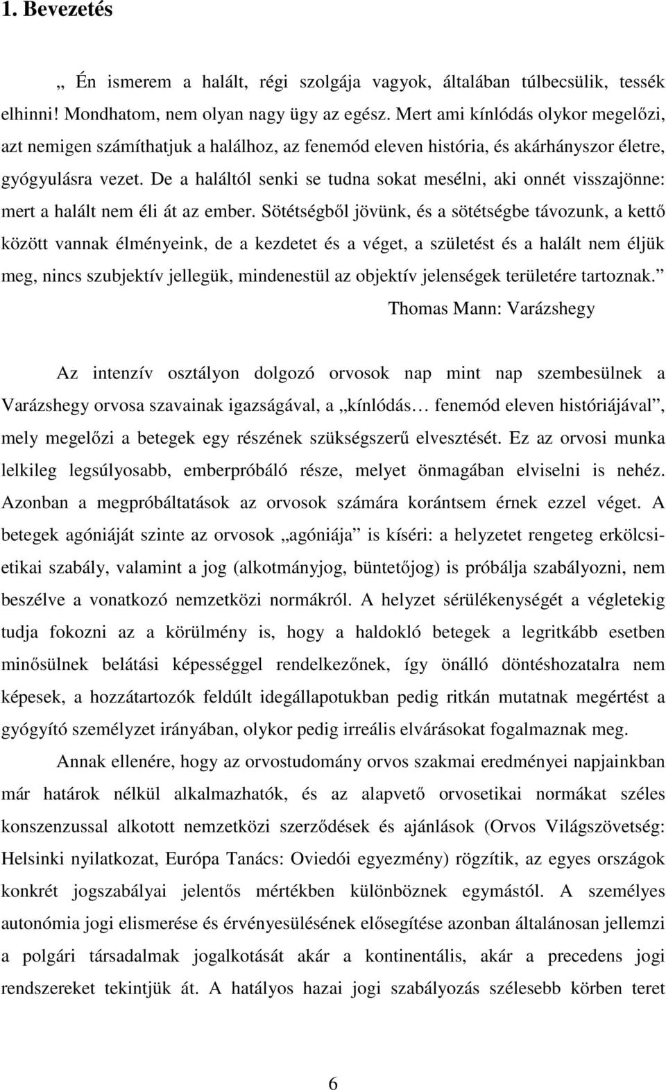 De a haláltól senki se tudna sokat mesélni, aki onnét visszajönne: mert a halált nem éli át az ember.