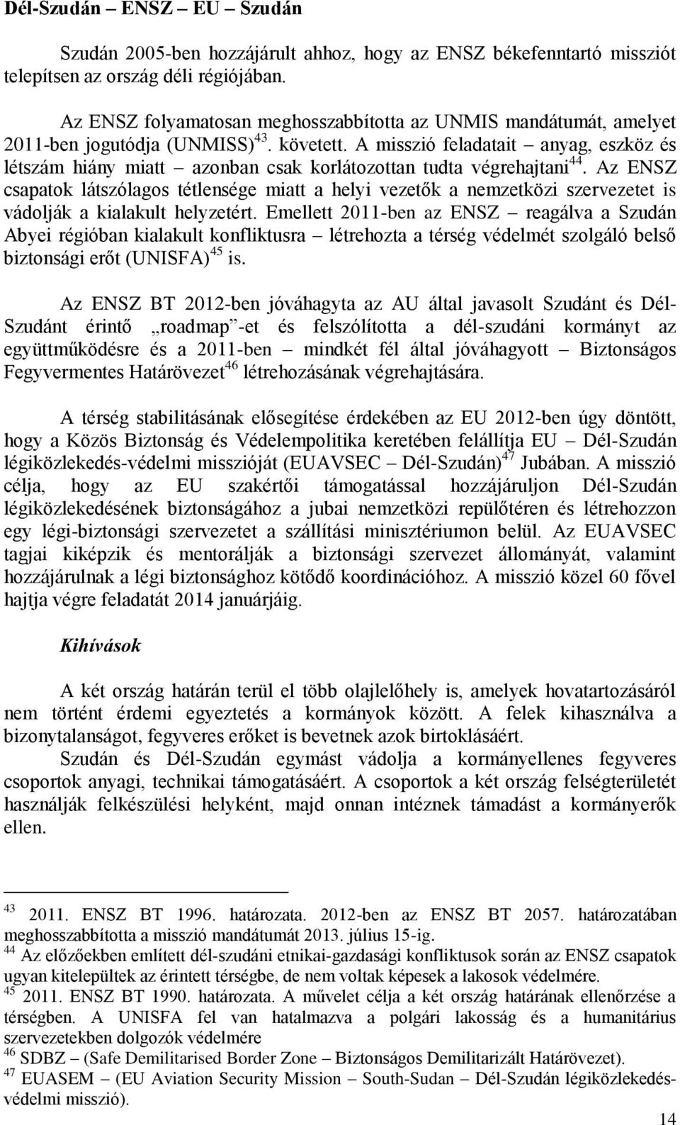 A misszió feladatait anyag, eszköz és létszám hiány miatt azonban csak korlátozottan tudta végrehajtani 44.