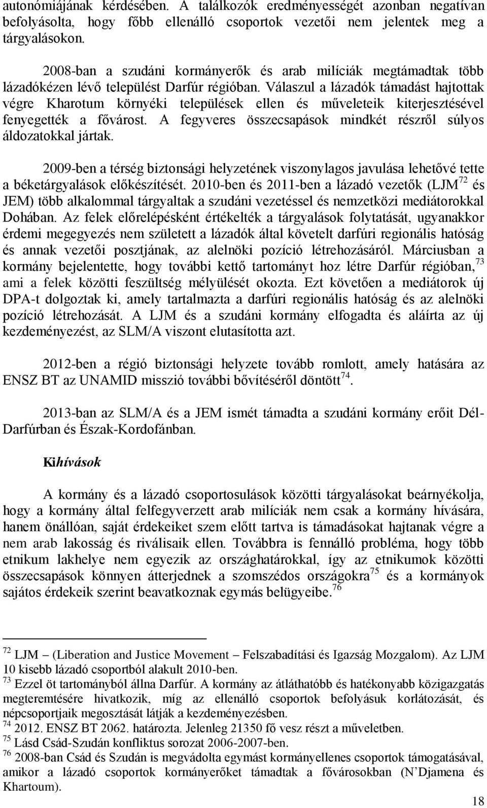 Válaszul a lázadók támadást hajtottak végre Kharotum környéki települések ellen és műveleteik kiterjesztésével fenyegették a fővárost.