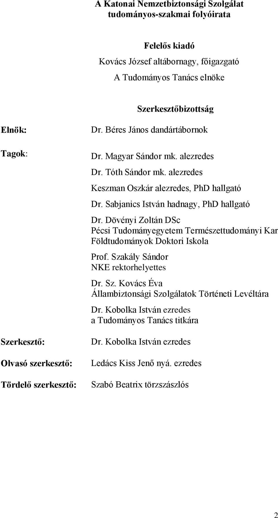 Sabjanics István hadnagy, PhD hallgató Dr. Dövényi Zoltán DSc Pécsi Tudományegyetem Természettudományi Kar Földtudományok Doktori Iskola Prof. Sza